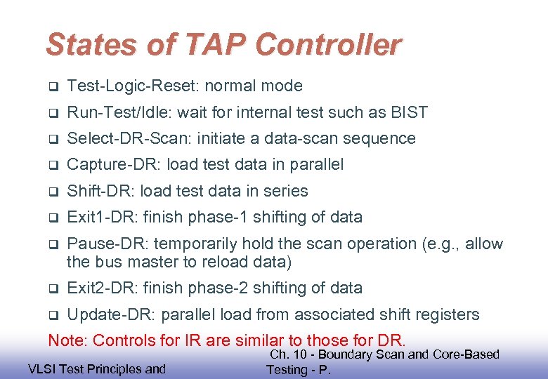 States of TAP Controller q Test-Logic-Reset: normal mode q Run-Test/Idle: wait for internal test