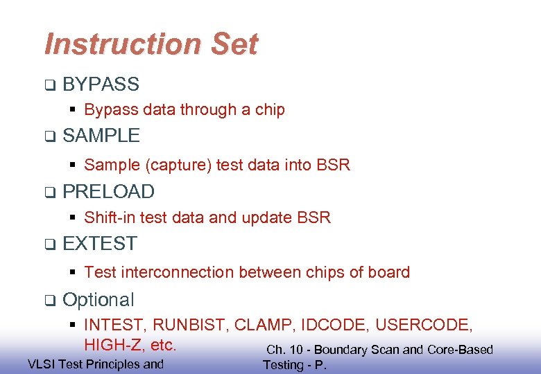 Instruction Set q BYPASS § Bypass data through a chip q SAMPLE § Sample