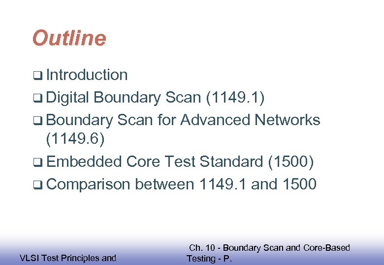 Outline q Introduction q Digital Boundary Scan (1149. 1) q Boundary Scan for Advanced