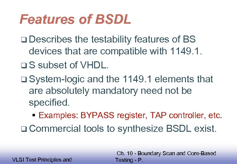 Features of BSDL q Describes the testability features of BS devices that are compatible