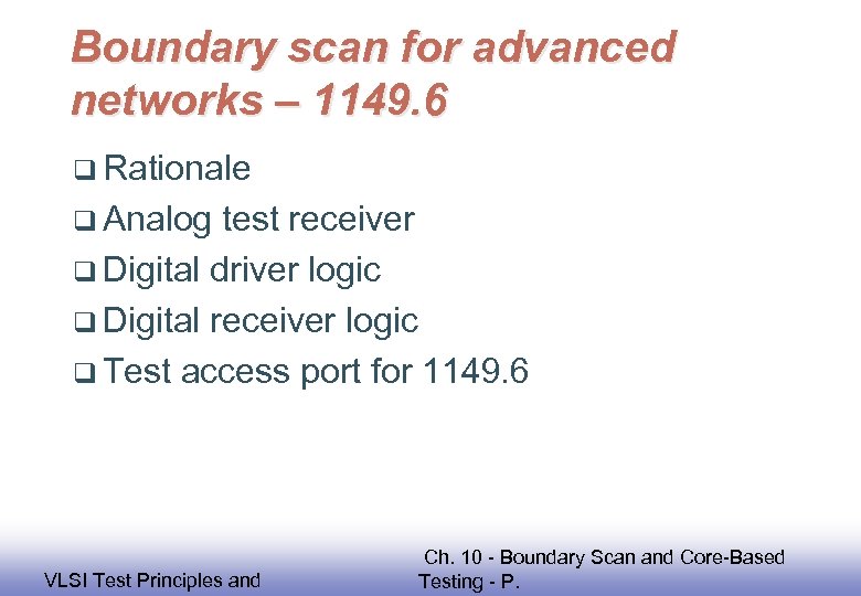 Boundary scan for advanced networks – 1149. 6 q Rationale q Analog test receiver