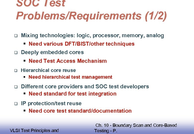 SOC Test Problems/Requirements (1/2) q Mixing technologies: logic, processor, memory, analog § Need various