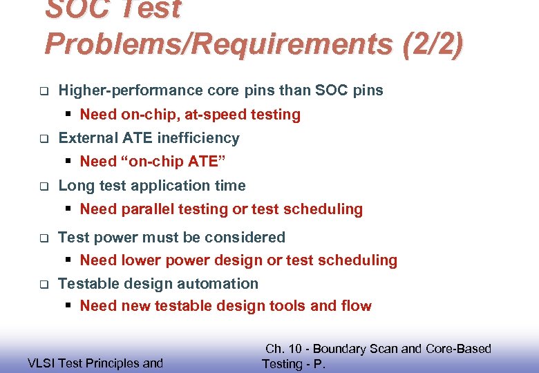 SOC Test Problems/Requirements (2/2) q Higher-performance core pins than SOC pins § Need on-chip,