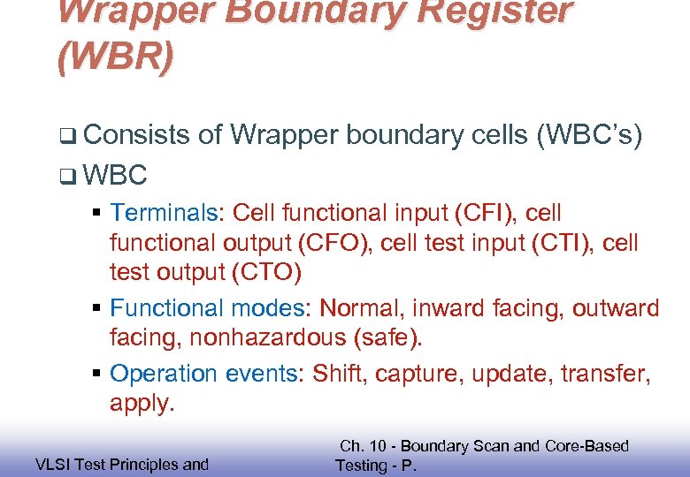 Wrapper Boundary Register (WBR) q Consists of Wrapper boundary cells (WBC’s) q WBC §