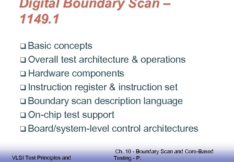 Digital Boundary Scan – 1149. 1 q Basic concepts q Overall test architecture &