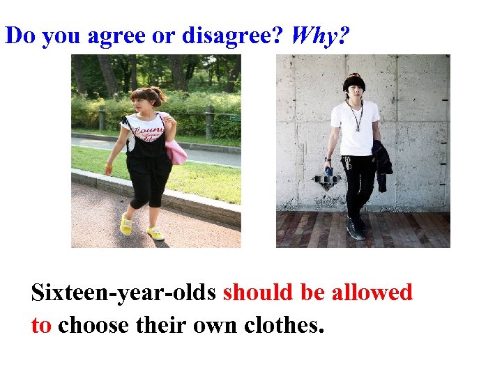 Do you agree or disagree? Why? Sixteen-year-olds should be allowed to choose their own