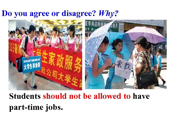 Do you agree or disagree? Why? Students should not be allowed to have part-time