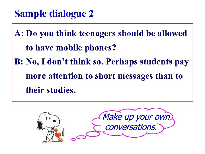 Sample dialogue 2 A: Do you think teenagers should be allowed to have mobile