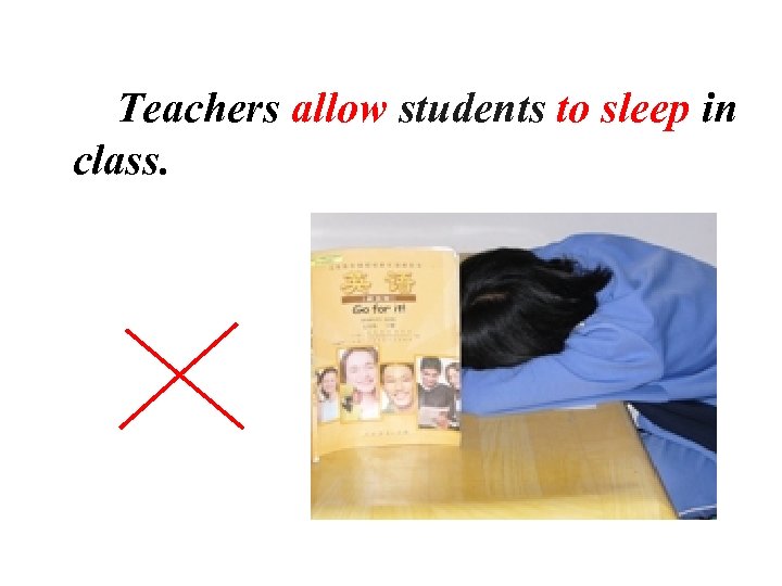 Teachers allow students to sleep in class. 