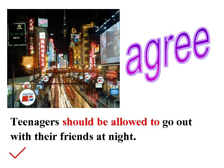 Teenagers should be allowed to go out with their friends at night. 