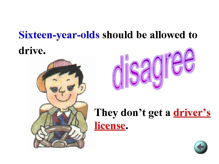 Sixteen-year-olds should be allowed to drive. They don’t get a driver’s license. 