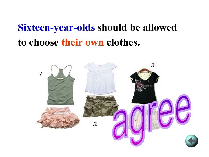 Sixteen-year-olds should be allowed to choose their own clothes. 