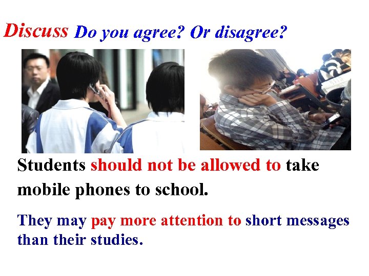Discuss Do you agree? Or disagree? Students should not be allowed to take mobile