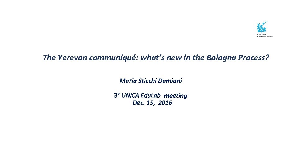 . The Yerevan communiqué: what’s new in the Bologna Process? Maria Sticchi Damiani 3°