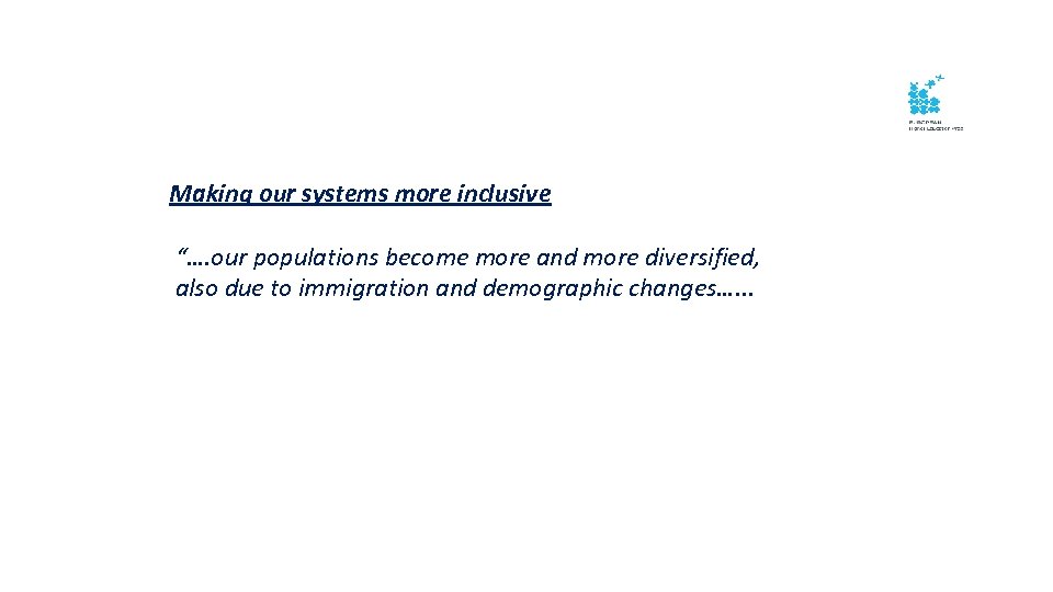 Making our systems more inclusive “…. our populations become more and more diversified, also