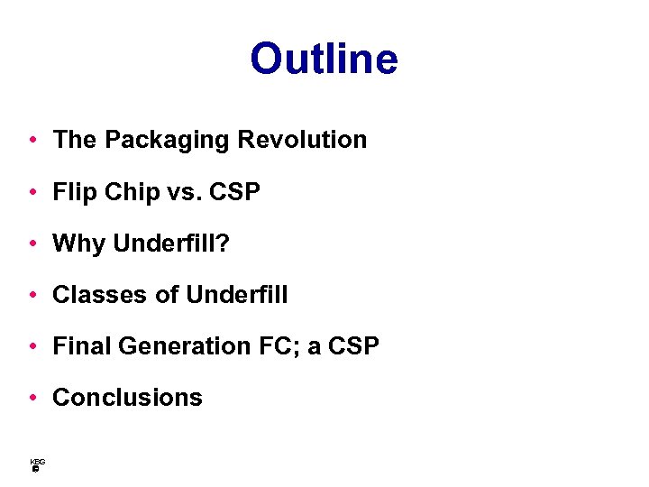 Outline • The Packaging Revolution • Flip Chip vs. CSP • Why Underfill? •