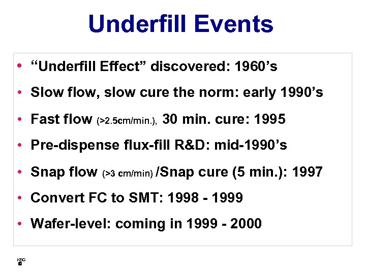 Underfill Events • “Underfill Effect” discovered: 1960’s • Slow flow, slow cure the norm: