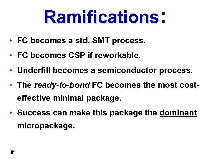 Ramifications: • FC becomes a std. SMT process. • FC becomes CSP if reworkable.