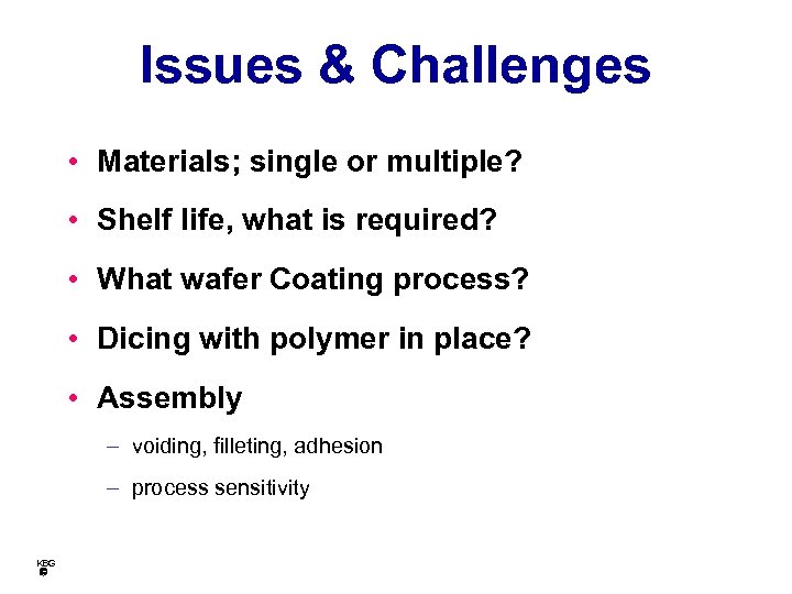 Issues & Challenges • Materials; single or multiple? • Shelf life, what is required?