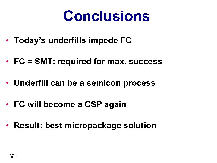 Conclusions • Today’s underfills impede FC • FC = SMT: required for max. success