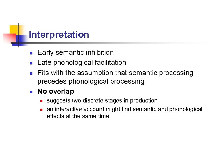 Interpretation n n Early semantic inhibition Late phonological facilitation Fits with the assumption that