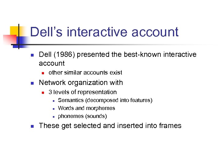 Dell’s interactive account n Dell (1986) presented the best-known interactive account n n other