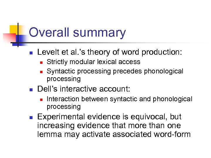 Overall summary n Levelt et al. ’s theory of word production: n n n