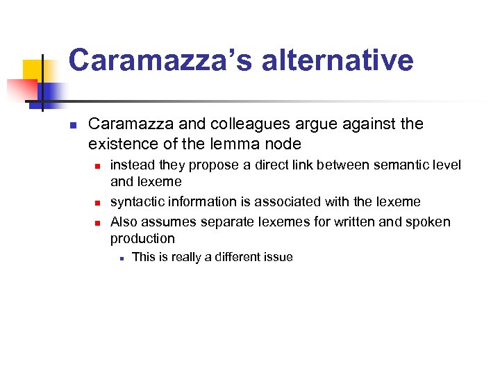 Caramazza’s alternative n Caramazza and colleagues argue against the existence of the lemma node