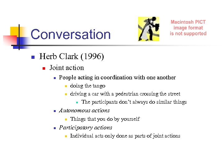 Conversation n Herb Clark (1996) n Joint action n People acting in coordination with