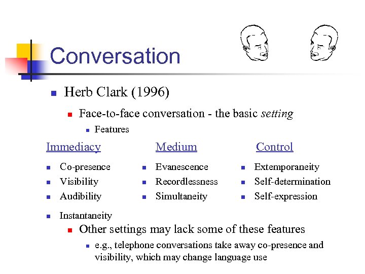 Conversation n Herb Clark (1996) n Face-to-face conversation - the basic setting n Features