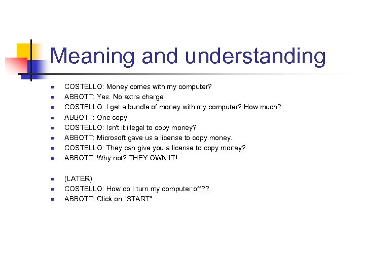 Meaning and understanding n n n COSTELLO: Money comes with my computer? ABBOTT: Yes.