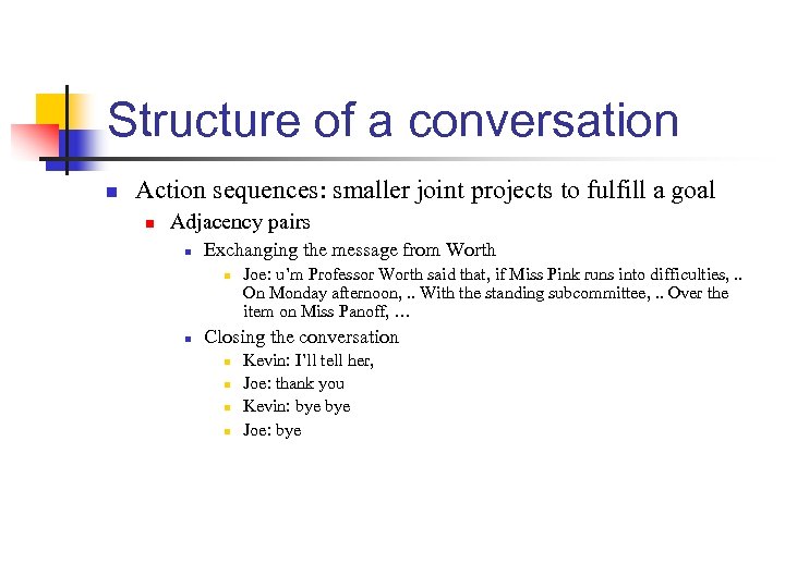 Structure of a conversation n Action sequences: smaller joint projects to fulfill a goal