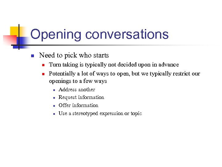 Opening conversations n Need to pick who starts n n Turn taking is typically