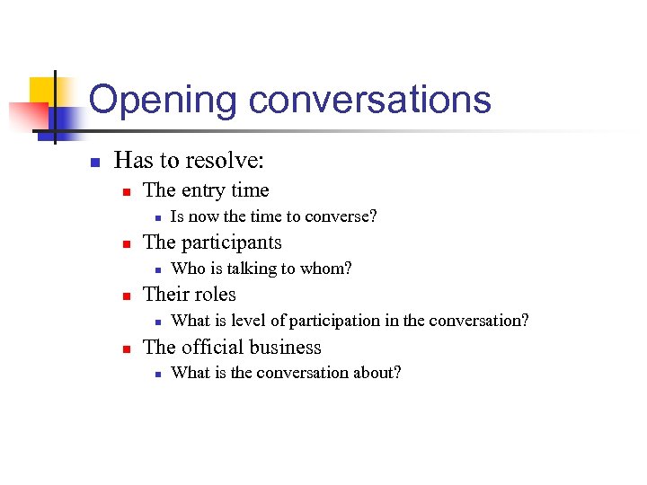 Opening conversations n Has to resolve: n The entry time n n The participants