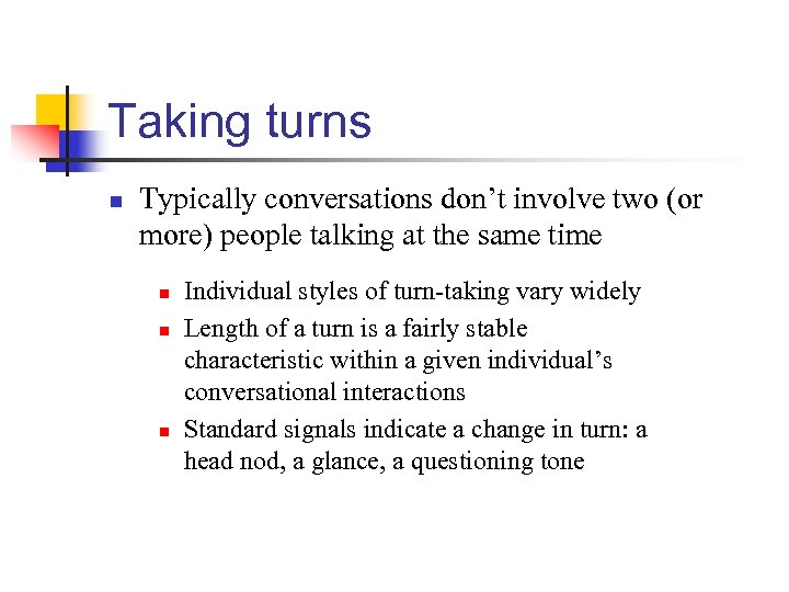 Taking turns n Typically conversations don’t involve two (or more) people talking at the