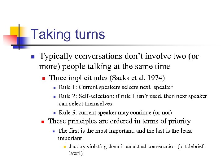 Taking turns n Typically conversations don’t involve two (or more) people talking at the