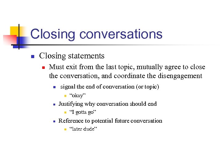 Closing conversations n Closing statements n Must exit from the last topic, mutually agree