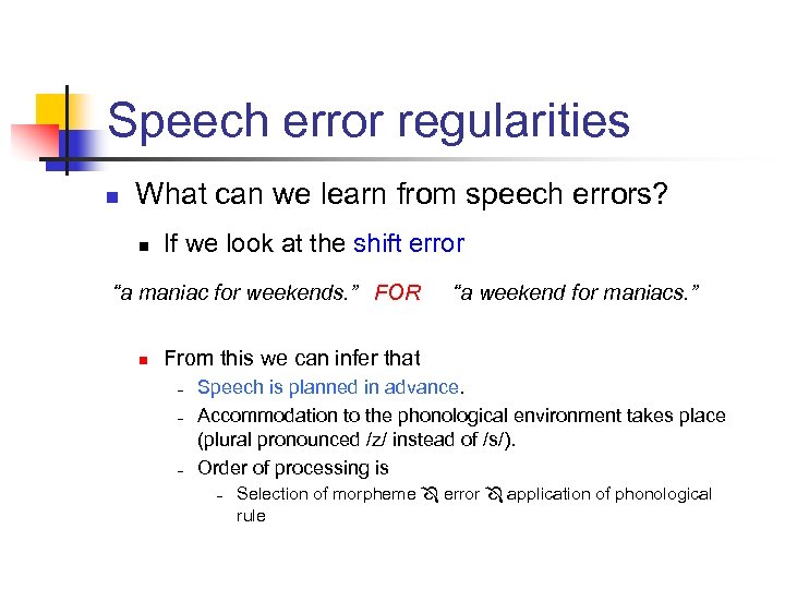 Speech error regularities n What can we learn from speech errors? n If we