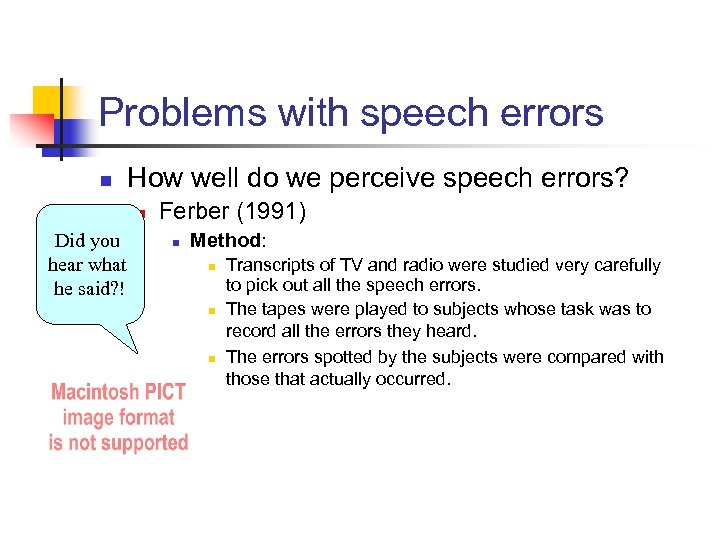 Problems with speech errors n How well do we perceive speech errors? n Did