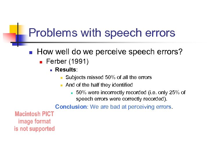 Problems with speech errors n How well do we perceive speech errors? n Ferber