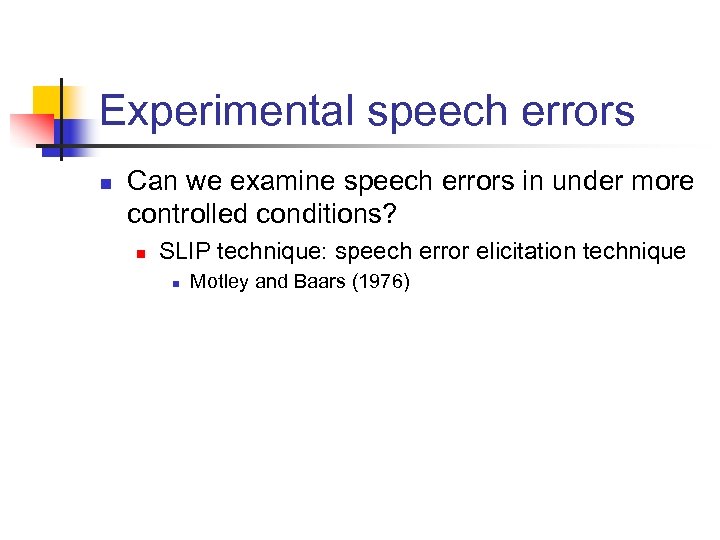 Experimental speech errors n Can we examine speech errors in under more controlled conditions?