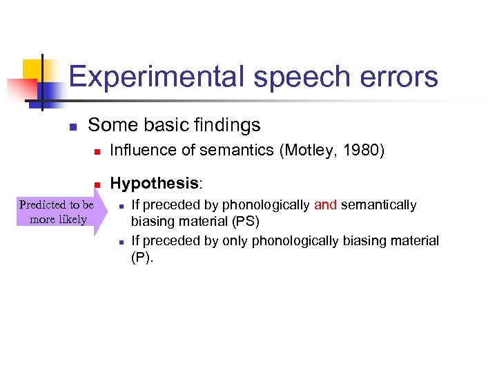 Experimental speech errors n Some basic findings n n Predicted to be more likely