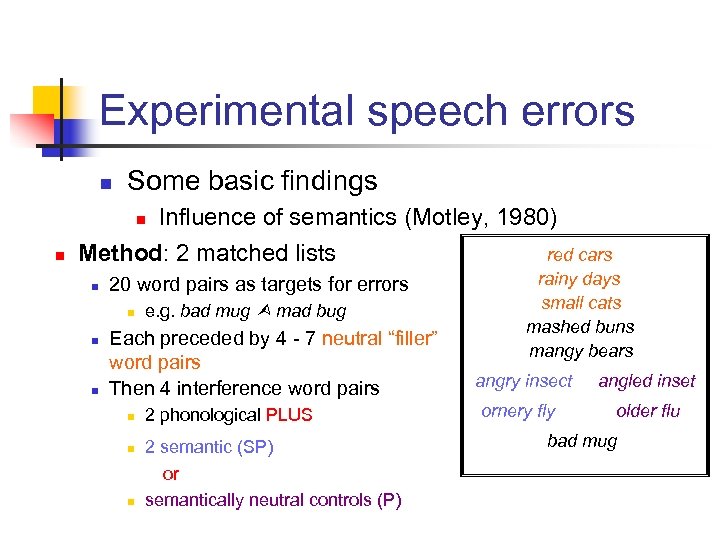 Experimental speech errors n Some basic findings Influence of semantics (Motley, 1980) Method: 2