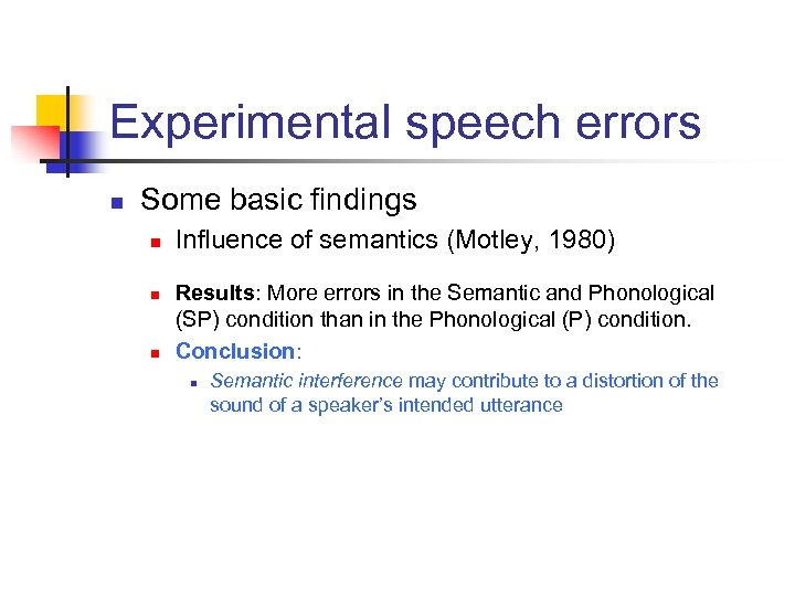 Experimental speech errors n Some basic findings n n n Influence of semantics (Motley,