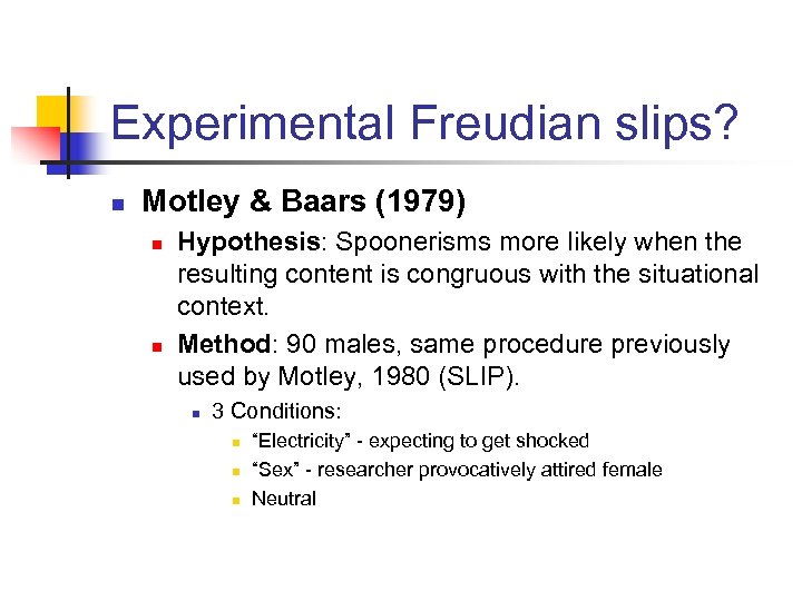 Experimental Freudian slips? n Motley & Baars (1979) n n Hypothesis: Spoonerisms more likely