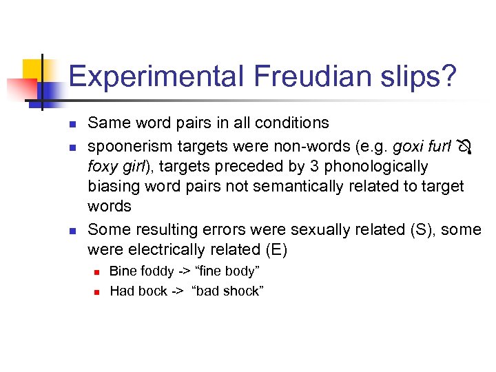 Experimental Freudian slips? n n n Same word pairs in all conditions spoonerism targets