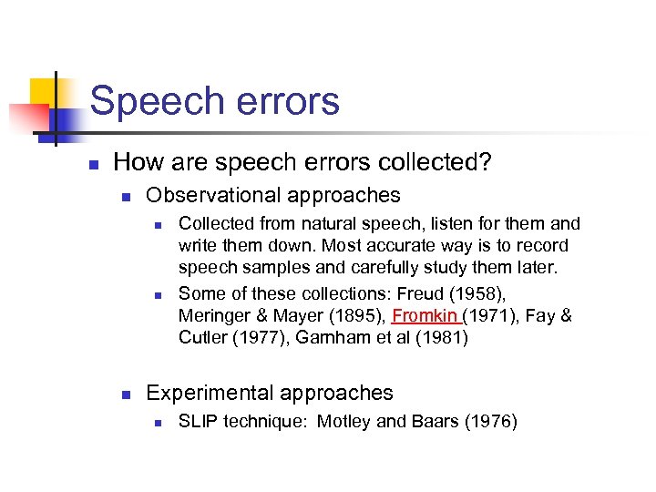 Speech errors n How are speech errors collected? n Observational approaches n n n