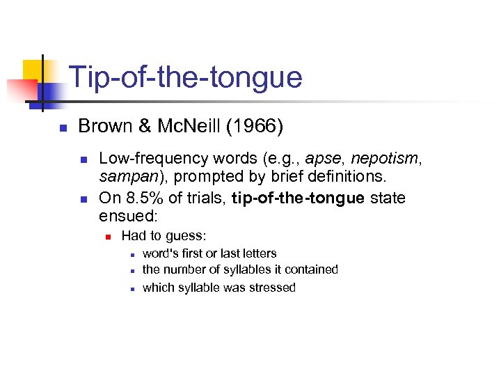 Tip-of-the-tongue n Brown & Mc. Neill (1966) n n Low-frequency words (e. g. ,