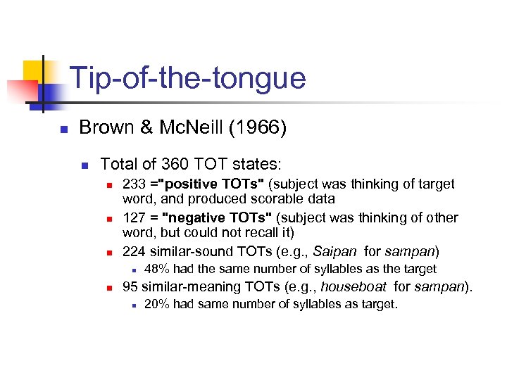 Tip-of-the-tongue n Brown & Mc. Neill (1966) n Total of 360 TOT states: n