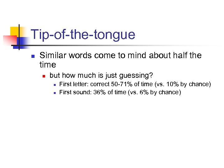 Tip-of-the-tongue n Similar words come to mind about half the time n but how